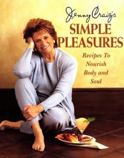 Jenny Craig's Simple Pleasures: Recipes to Nourish Body and Soul