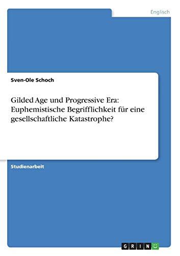 Gilded Age und Progressive Era: Euphemistische Begrifflichkeit für eine gesellschaftliche Katastrophe?