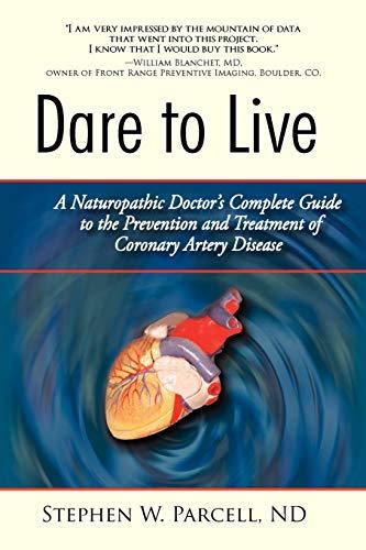 Dare to Live: A Naturopathic Doctor's Complete Guide to the Prevention and Treatment of Coronary Artery Disease