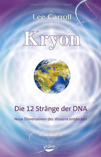 Kryon10: Die 12 Stränge der DNA: Neue Dimensionen des Wissens entdecken