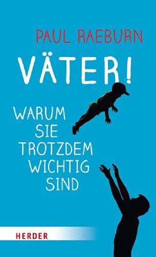 VÄTER!: Warum sie trotzdem wichtig sind