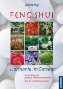 Feng Shui - Harmonie im Garten: Garten Feng Shui, praktisch und leicht verständlich. Orte der Kraft selbst gestalten