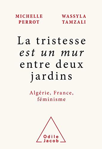 La tristesse est un mur entre deux jardins : Algérie, France, féminisme