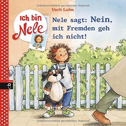 Ich bin Nele - Nele sagt: Nein, mit Fremden geh ich nicht! (Ich bin Nele - Die Erzählbände, Band 10)