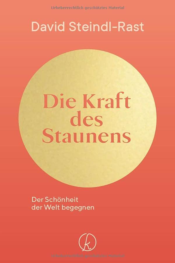 Die Kraft des Staunens: Der Schönheit der Welt begegnen. Meditationen für mehr Dankbarkeit im Leben