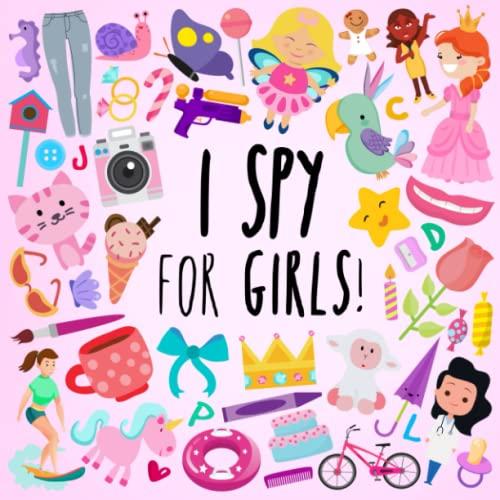 I Spy - For Girls!: A Fun Guessing Game for 3-5 Year Olds (I Spy Book Collection for Kids, Band 15)