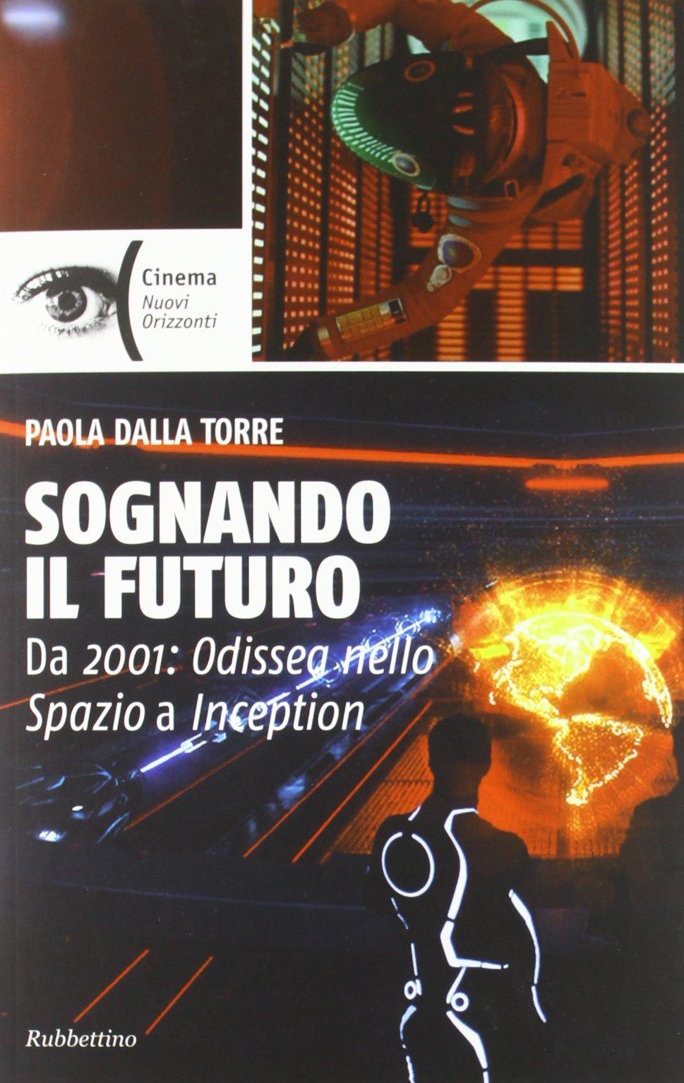 Sognando il futuro. Da 2001: odissea nello spazio a Inception (Cinema)