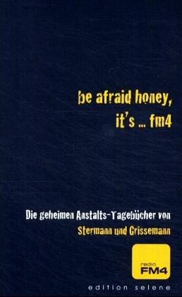 Be afraid honey, it's ... FM4: Die geheimen Anstalts-Tagebücher