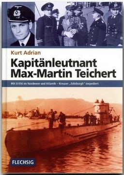 Kapitänleutnant Max-Martin Teichert. Mit U 456 im Nordmeer und Atlantik - Kreuzer Edinburgh torpediert: Mit U 456 im Nordmeer und Atlantik - Kreuzer &#34;Edinburgh&#34; torpediert