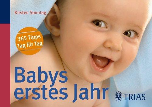 Babys erstes Jahr: 365 Tipps  Tag für Tag