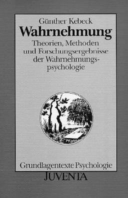 Wahrnehmung: Theorien, Methoden und Forschungsergebnisse der Wahrnehmungspsychologie