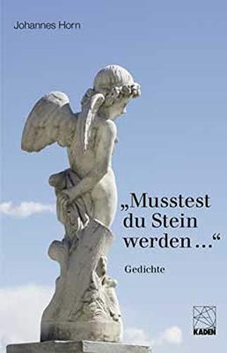 Musstest du Stein werden ...: Gedichte