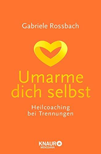 Umarme dich selbst: Heilcoaching bei Trennungen