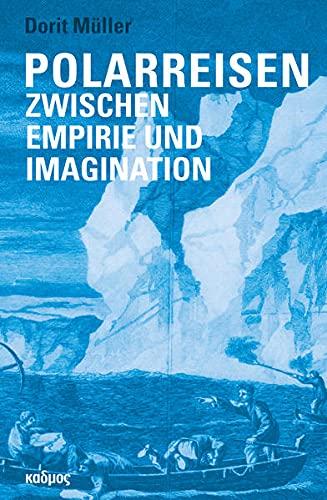 Polarreisen. Zwischen Empirie und Imagination