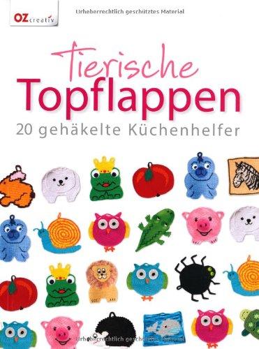 Tierische Topflappen: 20 gehäkelte Küchenhelfer