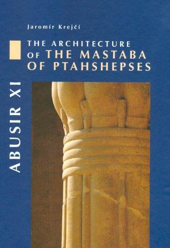 Abusir XI: The Architecture of the Mastaba of Ptahshepses