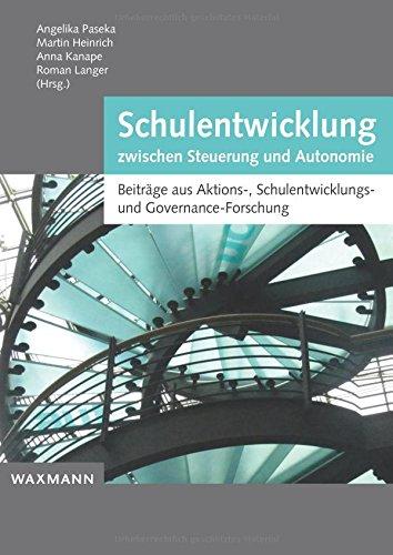 Schulentwicklung zwischen Steuerung und Autonomie: Beiträge aus Aktions-, Schulentwicklungs- und Governance-Forschung