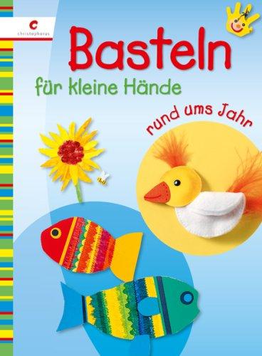 Basteln für kleine Hände rund ums Jahr