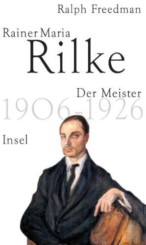 Rainer Maria Rilke: Der Meister 1906-1926: Der Meister 1906 bis 1926