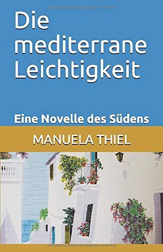 Die mediterrane Leichtigkeit: Eine Novelle des Südens