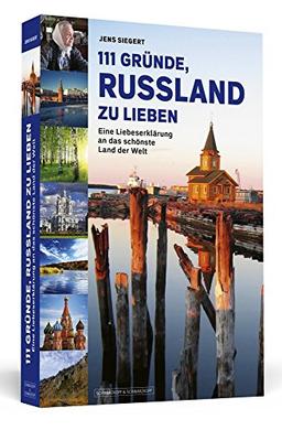 111 Gründe, Russland zu lieben: Eine Liebeserklärung an das schönste Land der Welt