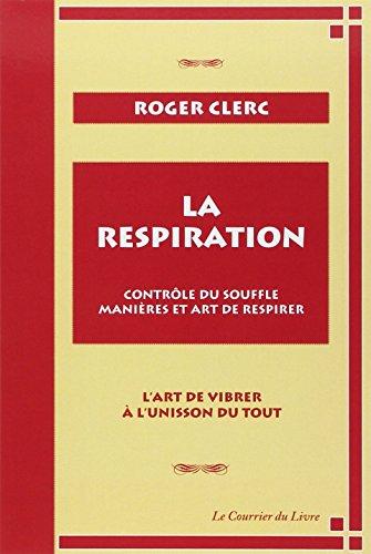 La respiration : contrôle du souffle, manières et art de respirer : l'art de vibrer à l'unisson du tout. Mes maîtres. Récits de deux expériences