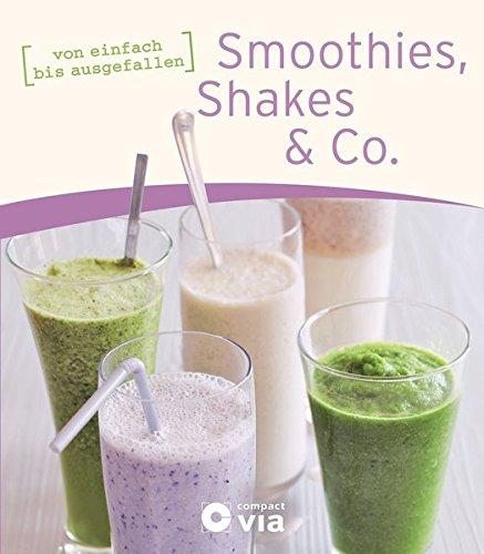 Smoothies, Shakes & Co.: von einfach bis ausgefallen (Frühstücksbücher)