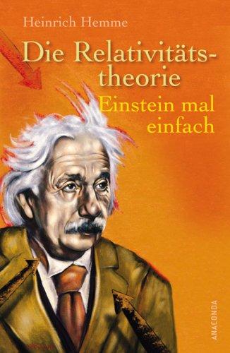 Die Relativitätstheorie. Einstein mal einfach