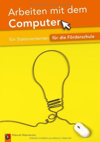 Arbeiten mit dem Computer: Ein Stationenlernen für die Förderschule