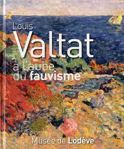 Louis Valtat à l'aube du fauvisme : exposition, Musée de Lodève, 2 juin-16 octobre 2011