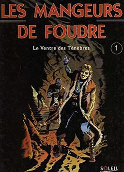 Mangeurs de foudre. Vol. 1. Le ventre des ténèbres