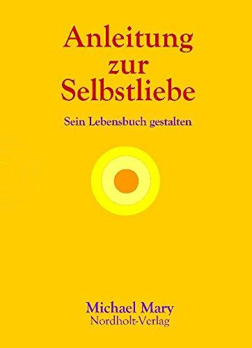 Anleitung zur Selbstliebe: Sein Lebensbuch gestalten