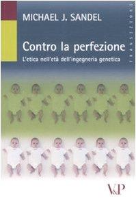 Contro la perfezione. L'etica nell'età dell'ingegneria genetica (Transizioni)