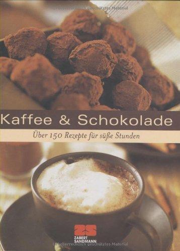 Kaffee & Schokolade: Über 175 Rezepte für süße Stunden