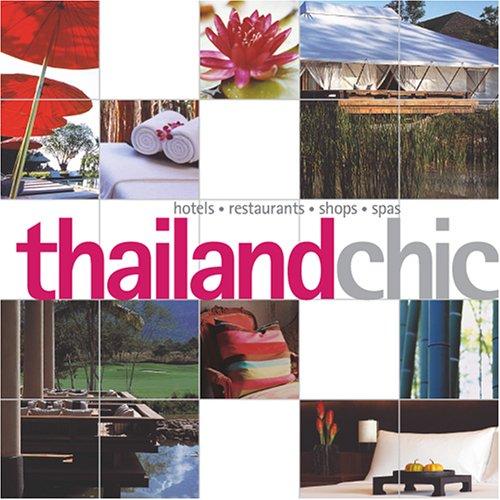 Thailand Chic: Hotels, Restaurants, Shops, Spas (Chic Collection)