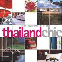 Thailand Chic: Hotels, Restaurants, Shops, Spas (Chic Collection)