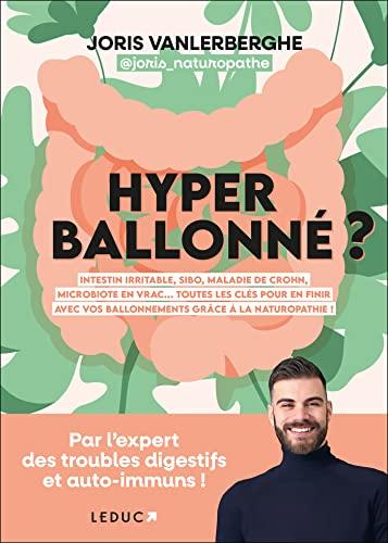 Hyperballonné ? : intestin irritable, SIBO, maladie de Crohn, microbiote en vrac... : toutes les clés pour en finir avec vos ballonnements grâce à la naturopathie !