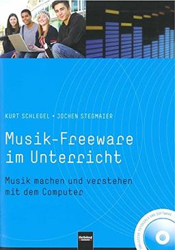 Musik-Freeware im Unterricht: Musik machen und verstehen mit dem Computer. Inkl. Daten-DVD