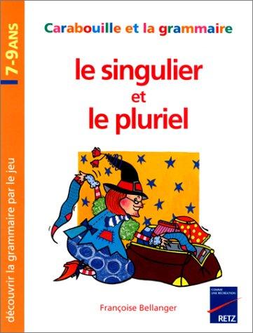 Le singulier et le pluriel : grammaire amusante : découvrir la grammaire par le jeu, 7-9 ans