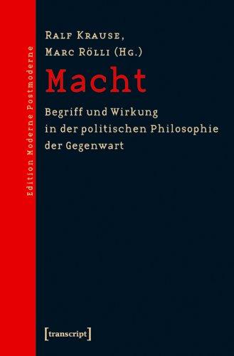 Macht: Begriff und Wirkung in der politischen Philosophie der Gegenwart