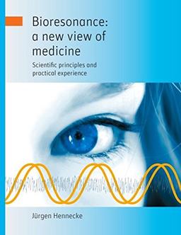 Bioresonance: a new view of medicine: Scientific principles and practical experience