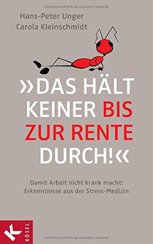 »Das hält keiner bis zur Rente durch!«: Damit Arbeit nicht krank macht: Erkenntnisse aus der Stress-Medizin