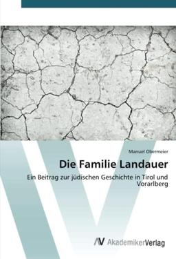 Die Familie Landauer: Ein Beitrag zur jüdischen Geschichte in Tirol und Vorarlberg