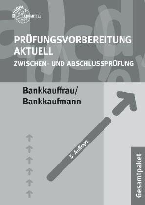 Prüfungsvorbereitung aktuell. Bankkauffrau / Bankkaufmann. Gesamtpaket: Zwischen- und Abschlussprüfung