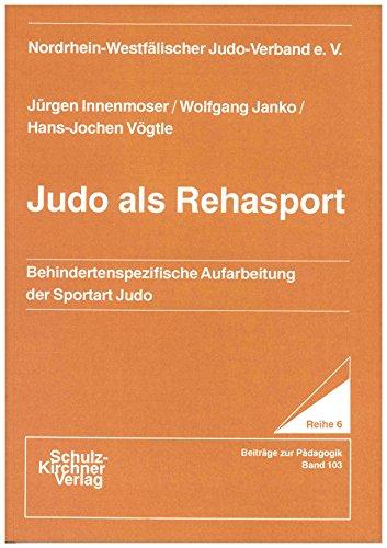 Judo als Rehasport: Behindertenspezifische Aufarbeitung der Sportart Judo (Wissenschaftliche Schriften)