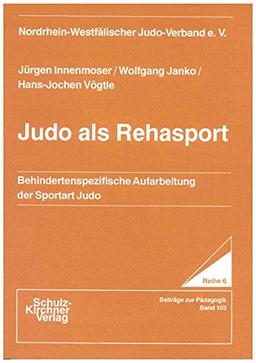 Judo als Rehasport: Behindertenspezifische Aufarbeitung der Sportart Judo (Wissenschaftliche Schriften)