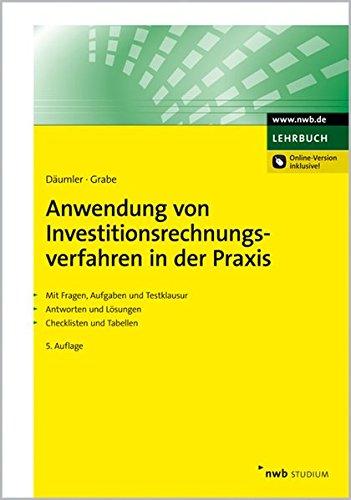 Anwendung von Investitionsrechnungsverfahren in der Praxis: Mit Fragen, Aufgaben, Testklausur und Lösungen, Checklisten und Tabellen. (NWB Studium Betriebswirtschaft)