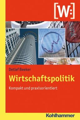 Wirtschaftspolitik - Kompakt und praxisorientiert