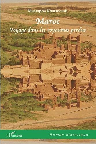 Maroc : voyage dans les royaumes perdus : roman historique