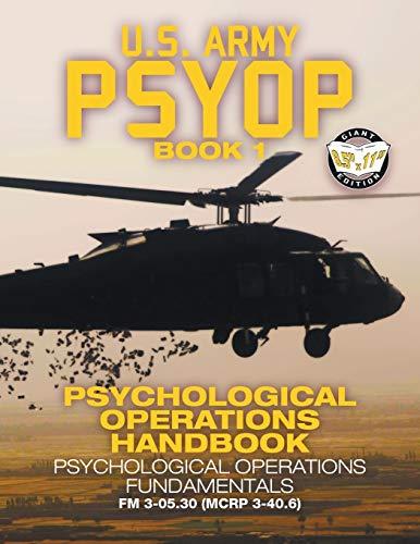 US Army PSYOP Book 1 - Psychological Operations Handbook: Psychological Operations Fundamentals - Full-Size 8.5"x11" Edition - FM 3-05.30 (MCRP 3-40.6) (Carlile Military Library, Band 57)